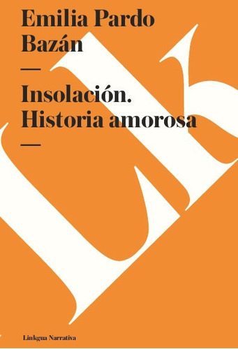 Insolación. Historia Amorosa, De Emilia Pardo Bazán. Editorial Linkgua Red Ediciones En Español