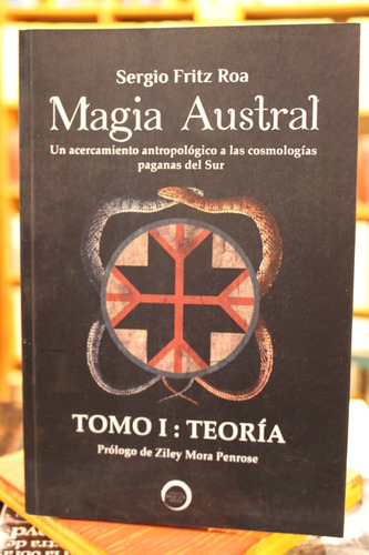 Magia Austral. Un Acercamiento Antropológico A Las Cosmologí