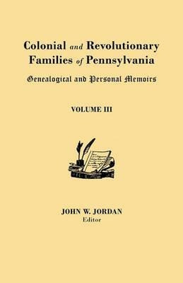 Colonial And Revolutionary Families Of Pennsylvania : Gen...