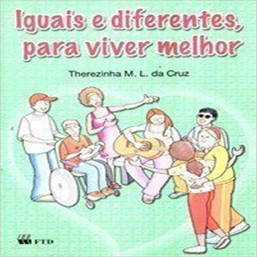 Iguais E Diferentes Para Viver Melhor - Editora Ftd