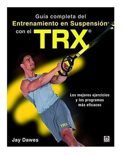 Imagen 1 de 4 de Guía Completa Del Entrenamiento En Suspensión Con El Trx 