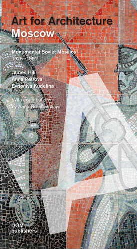 Libro: Moscow: Art For Architecture: Soviet Mosaics From 193