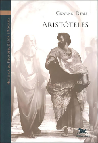 História Da Filosofia Grega E Romana (vol. Iv) - Vol. 4: Volume Iv: Aristóteles, De Reale, Giovanni. Editora Loyola, Capa Mole, Edição 3ª Edição - 2007 Em Português