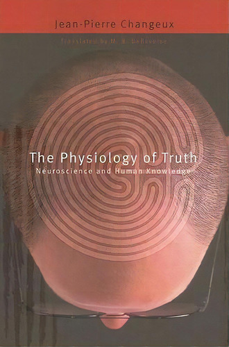The Physiology Of Truth, De Jean-pierre Changeux. Editorial Harvard University Press, Tapa Blanda En Inglés