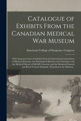 Libro Catalogue Of Exhibits From The Canadian Medical War...