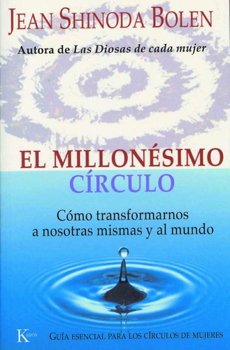 El millonésimo círculo: Como transformarnos a nosotras mismas y al mundo, de Shinoda Bolen, Jean. Editorial Kairos, tapa blanda en español, 2005