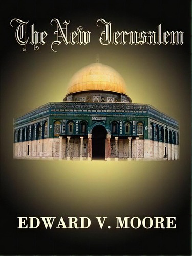 The New Jerusalem, De Moore, Edward V.. Editorial Authorhouse, Tapa Blanda En Inglés