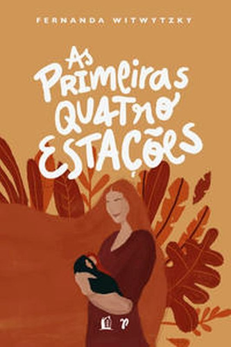 As Primeiras Quatro Estações: Vivendo A Maternidade, De Witwytzky, Fernanda. Editora Thomas Nelson Brasil, Capa Mole Em Português