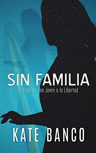 Sin Familia: Un Viaje De Una Joven A La Libertad: El Viaje D