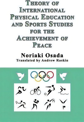 Theory Of International Physical Education And Sports Studies For The Achievement Of Peace, De Noriaki Osada. Editorial Ccb Publishing, Tapa Blanda En Inglés