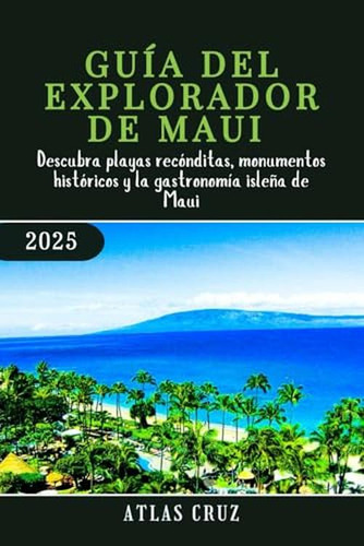 Guia Del Explorador De Maui 2025: Descubra Playas Reconditas