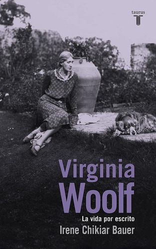 Virginia Woolf. La Vida Por Escrito Irene Chikiar Bauer Agui