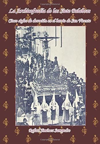 Libro: La Archicofradia De Las Siete Palabras: Cinco Siglos