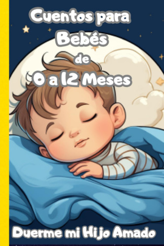 Libro: Cuentos Para Bebés De 0 A 12 Meses: Duerme Mi Hijo Am