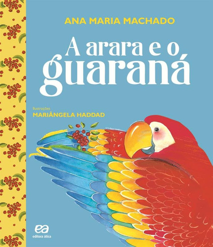 A arara e o guaraná, de Machado, Ana Maria. Série Barquinho de papel Editora Somos Sistema de Ensino, capa mole em português, 2012