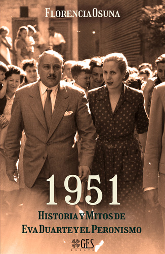 1951: Mitos Y Memorias De Eva Duarte Y El Peronismo