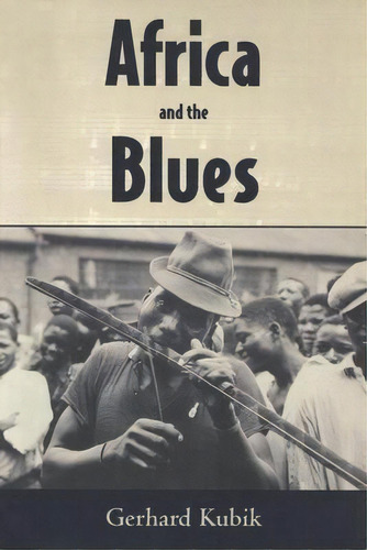 Africa And The Blues, De Gerhard Kubik. Editorial University Press Of Mississippi, Tapa Blanda En Inglés
