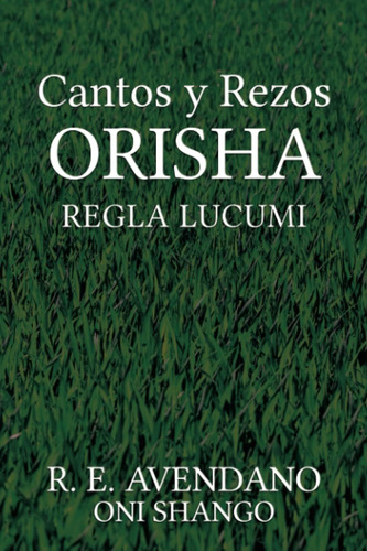 Libro Cantos Y Rezos Orisha Regla Lucumi (spanish Edition)