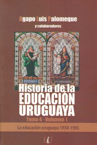 Libro: Historia De La Educación Uruguaya Tomo 4 Volumen 1