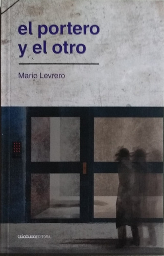 El Portero Y El Otro / Mario Levrero / Criatura Editora