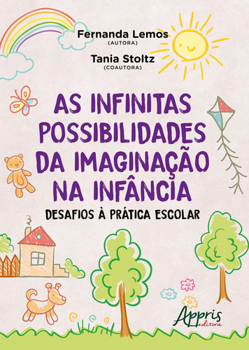 As infinitas possibilidades da imaginação na infância: desafios à prática escolar, de Stoltz, Tania. Editorial Appris Editora e Livraria Eireli - ME, capa mole em português, 2020