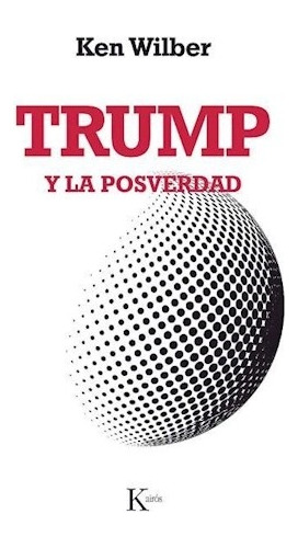 Trump Y La Posverdad - Teresa Sans Morales - Wilber Ken