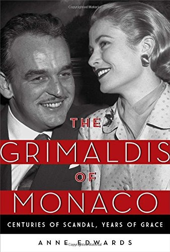 The Grimaldis Of Monaco Centuries Of Scandal, Years Of Grace