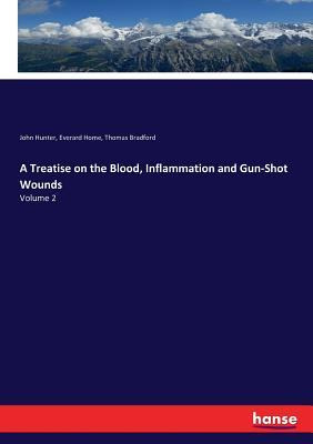 Libro A Treatise On The Blood, Inflammation And Gun-shot ...