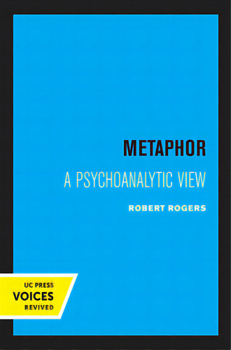 Metaphor: A Psychoanalytic View, De Rogers, Robert. Editorial Univ Of California Pr, Tapa Blanda En Inglés