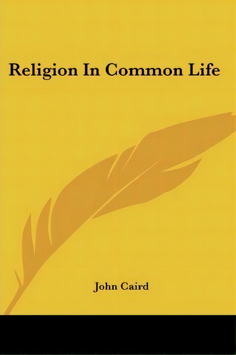 Religion In Common Life, De John Caird. Editorial Kessinger Publishing Co, Tapa Blanda En Inglés