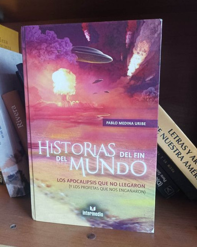 Historias Del Fin Del Mundo. Pablo Medina Uribe