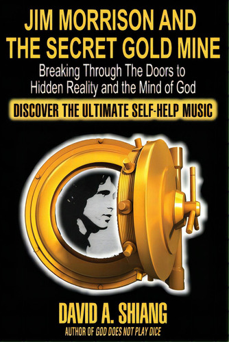 Jim Morrison And The Secret Gold Mine: Breaking Through The Doors To Hidden Reality And The Mind ..., De Shiang, David A.. Editorial Open Sesame Prod, Tapa Blanda En Inglés
