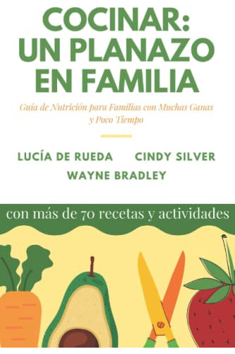 Cocinar: Un Planazo En Familia.: Guia De Nutricion Para Fami