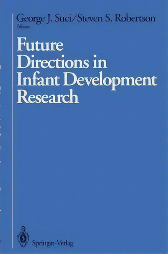 Future Directions In Infant Development Research, De George J. Suci. Editorial Springer Verlag New York Inc, Tapa Blanda En Inglés
