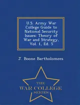 Comprar U.s. Army War College Guide To National Security Issues: Theory Of War And Strategy, Vol. 1, Ed. ..., De Bartholomees, J. Boone. Editorial War College Series, Tapa Blanda En Inglés