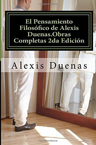 El Pensamiento Filosofico De Alexis Duenas.obras Completas 2
