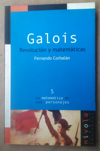 Galois, Revolución Y Matemáticas, Fernando Corbalan - Nivola