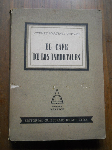 El Cafe De Los Inmortales. Vicente Martinez Cuitiño. Kraft.