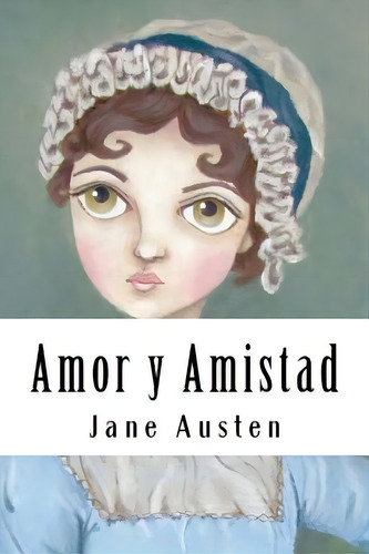 Amor Y Amistad (spanish Edition), De Austen, Jane. Editorial Createspace, Tapa Blanda En Español