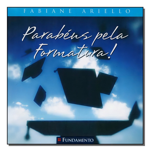 Parabéns Pela Formatura, De Fabiane Ariello. Editora Fundamento, Capa Mole Em Português, 2007