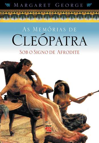 As memórias de Cleópatra: Sob o signo de Afrodite, de George, Margaret. Editora Geração Editorial Ltda, capa mole em português, 2000