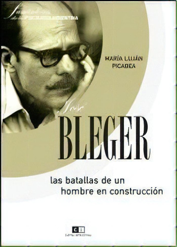 Jose Bleger. Las Batallas De Un Hombre En Construcci, De Picabea, María Luján. Editorial Capital Intelectual En Español