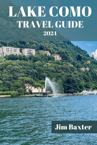 Libro: Lake Como Travel Guide 2024 Edition: Your Ultimate Of