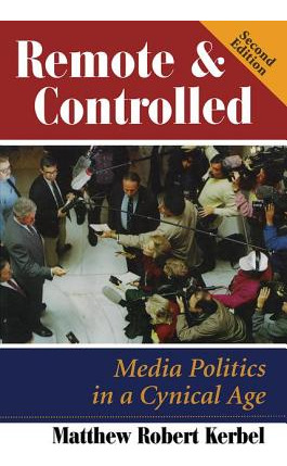 Libro Remote And Controlled: Media Politics In A Cynical ...