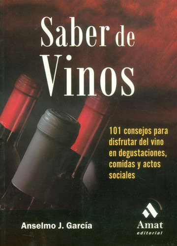 Saber De Vinos. 101 Consejos Para Disfrutar Del Vino En Degustaciones, Comidas Y Actos Sociales, De Anselmo J. García. Editorial Ediciones Gaviota, Tapa Blanda, Edición 2005 En Español