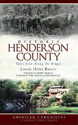 Historic Henderson County: Tales From Along The Ridges, De Bailey, Louise Howe. Editorial History Pr, Tapa Dura En Inglés