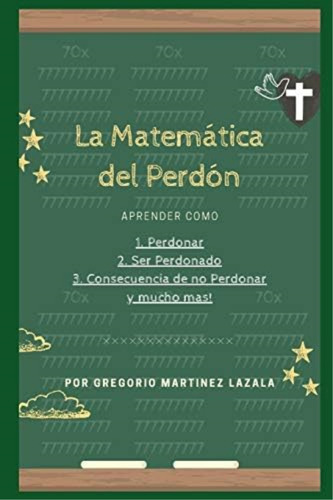 Libro La Matemática Del Perdón (spanish Edition), De Martinez Lazala, Gregorio. Editorial Independently Published, Tapa Dura En Español