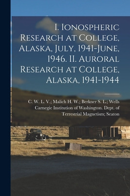 Libro I. Ionospheric Research At College, Alaska, July, 1...