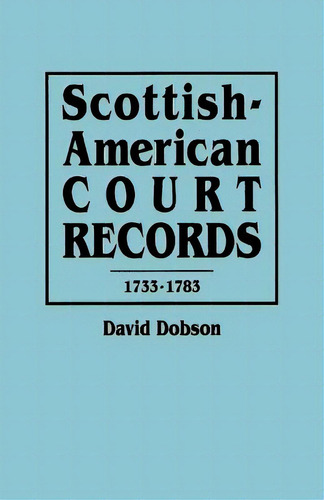 Scottish-american Court Records, 1733-1783, De Dobson, David. Editorial Genealogical Pub Co Inc, Tapa Blanda En Inglés