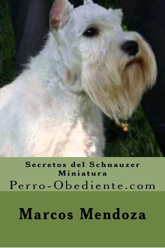 Libro: Secretos Del Schnauzer Miniatura: Perro-obediente